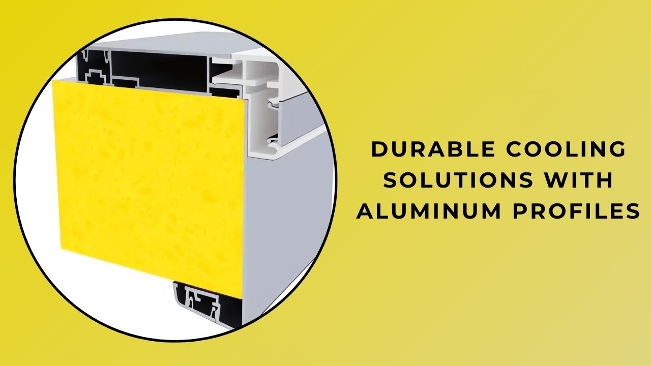 Durable Cooling Solutions with Aluminium Profiles