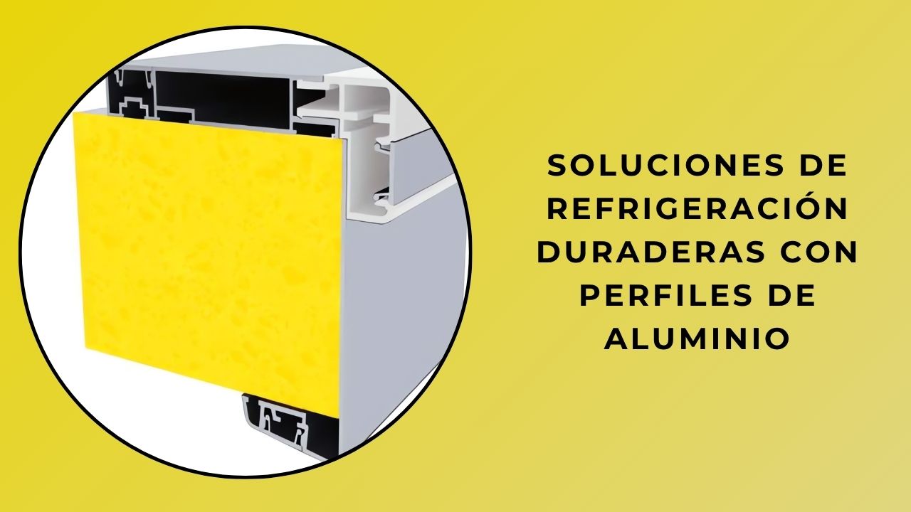 Soluciones de refrigeración duraderas con perfiles de aluminio