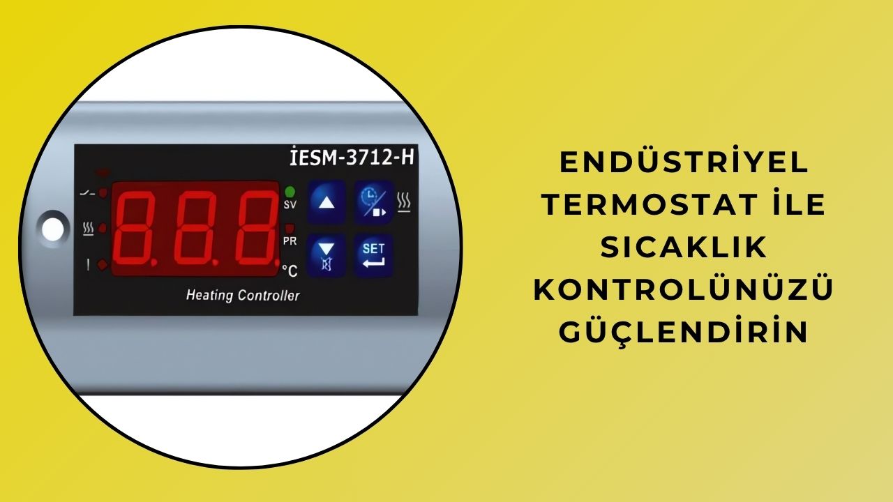 Endüstriyel Termostatla Sıcaklık Kontrolünüzü Geliştirin