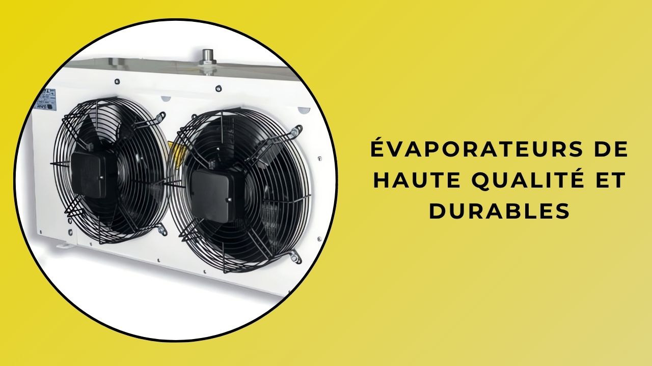Évaporateurs de haute qualité et durables