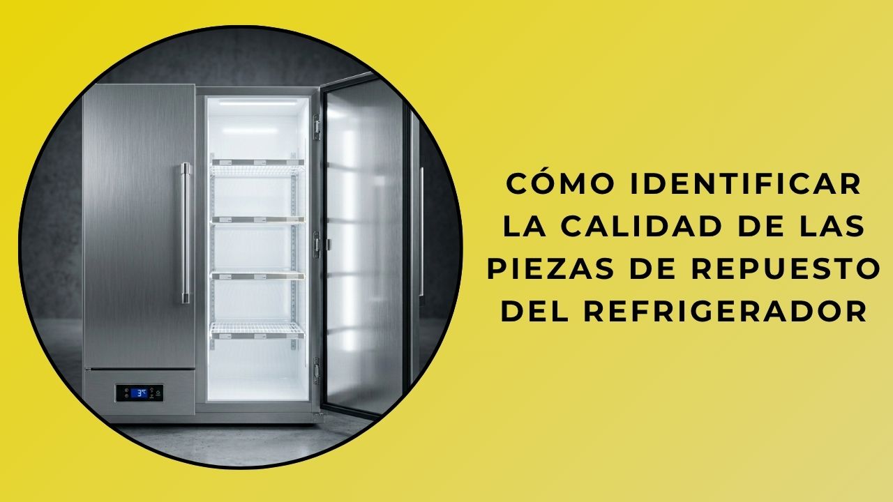 ¿Cómo se puede saber la calidad de las piezas de repuesto del refrigerador?