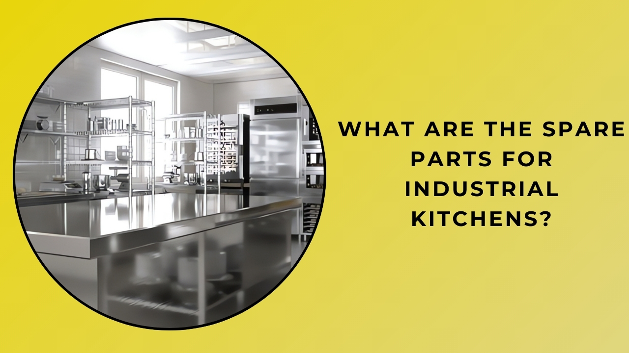 What Are Industrial Kitchen Replacement Parts? What Are Industrial Kitchen Replacement Parts?