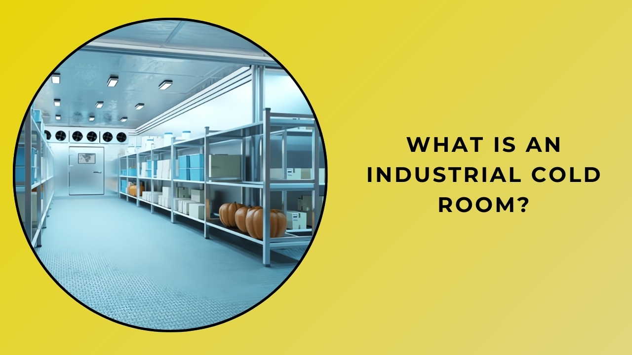 What is an Industrial Cold Room?