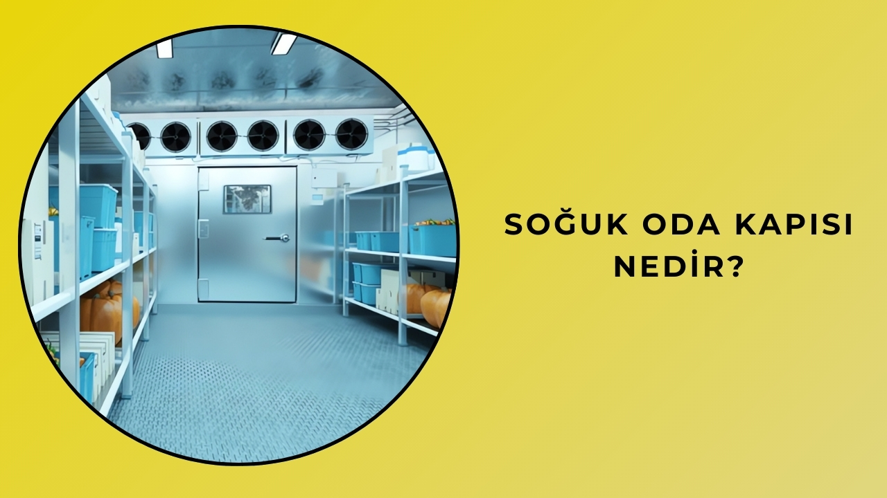 Soğuk Oda Kapısı Nedir? Soğuk Oda Kapısı Nedir?