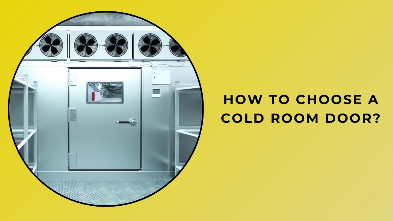 How to Choose a Cold Room Door? How to Choose a Cold Room Door?