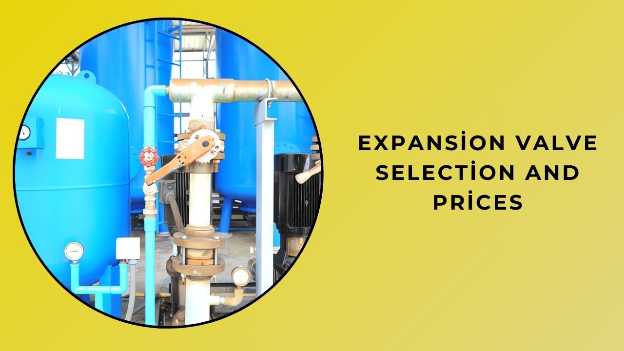 Expansion Valve Selection and Prices Expansion Valve Selection and Prices