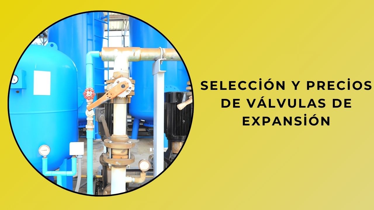 Selección y precios de válvulas de expansión