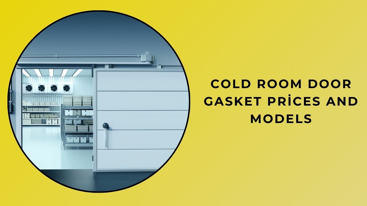 Cold Room Door Gasket Prices and Models Cold Room Door Gasket Prices and Models