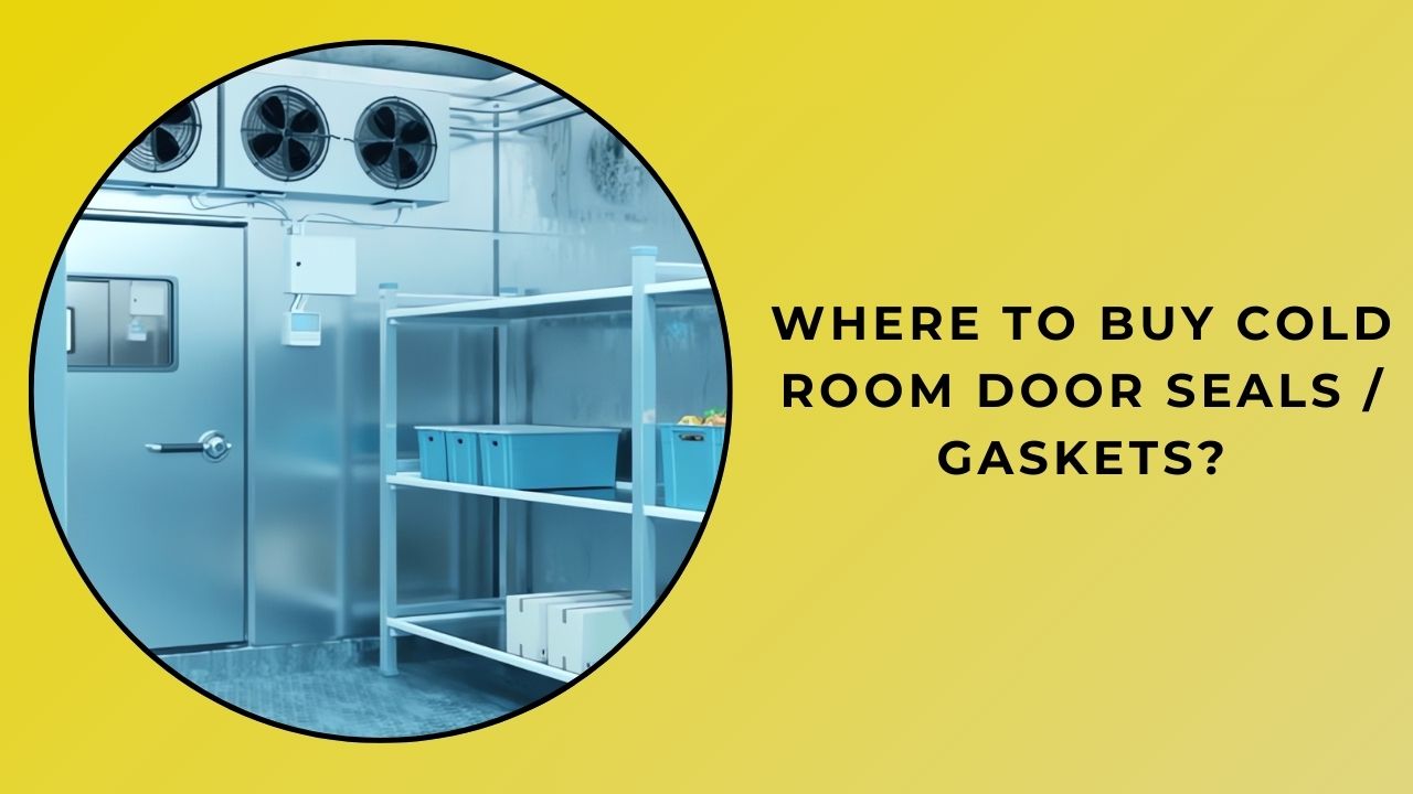 Where Can I Buy Cold Room Door Seals?