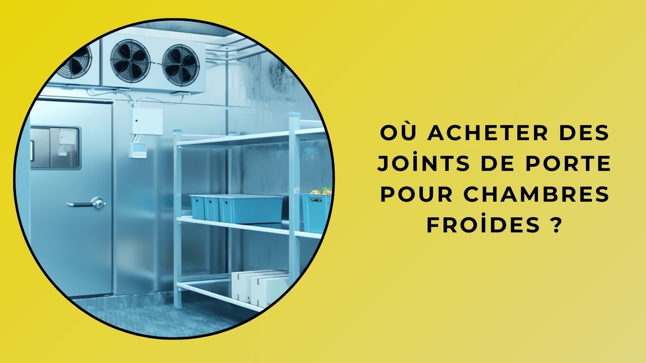 Où puis-je acheter des joints de porte de chambre froide ?