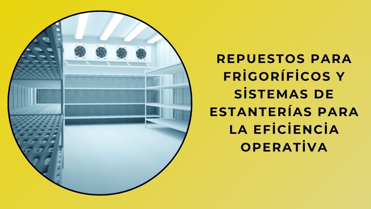 Repuestos de Refrigerador y Sistemas de Estanterías para la Eficiencia Empresarial