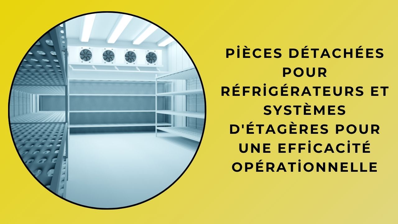 Pièces de rechange de réfrigérateur et systèmes d’étagères pour l’efficacité des entreprises