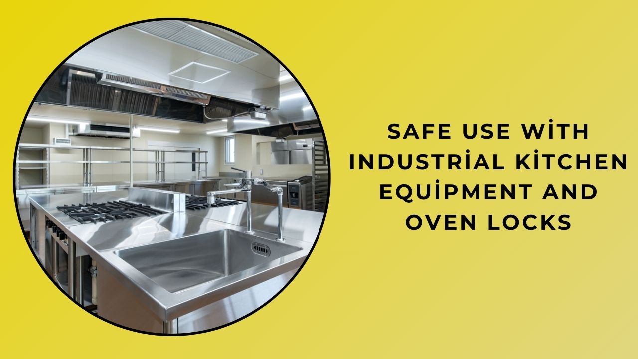 Safe Use with Industrial Kitchen Equipment and Oven Locks