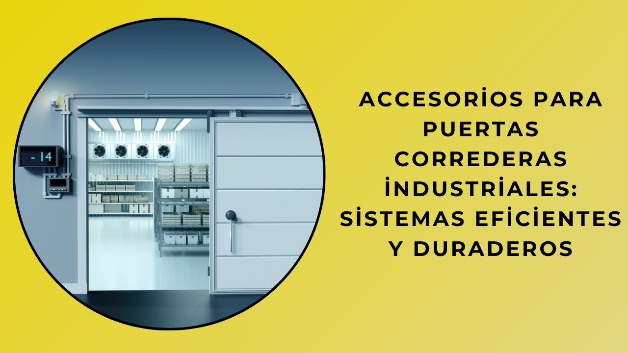 Accesorios Para Puertas Correderas Industriales: Sistemas Eficientes Y Duraderos