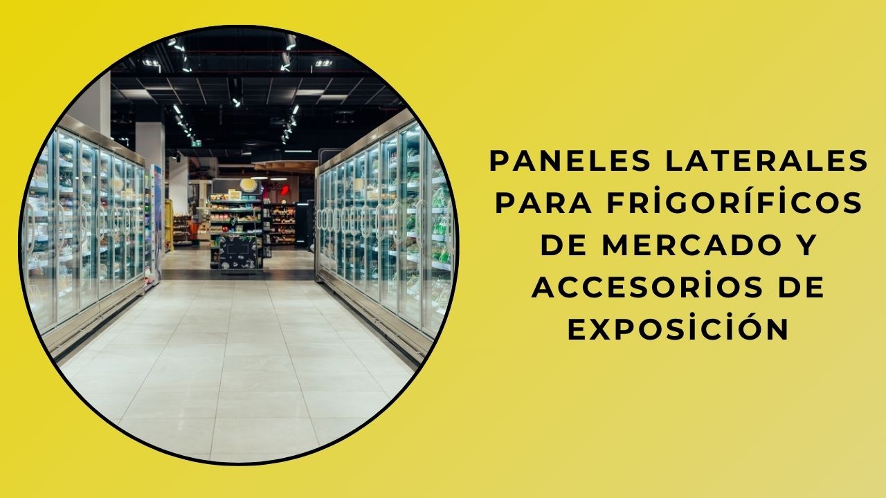 Paneles Laterales de Refrigeradores y Accesorios de Exhibición de Supermercado