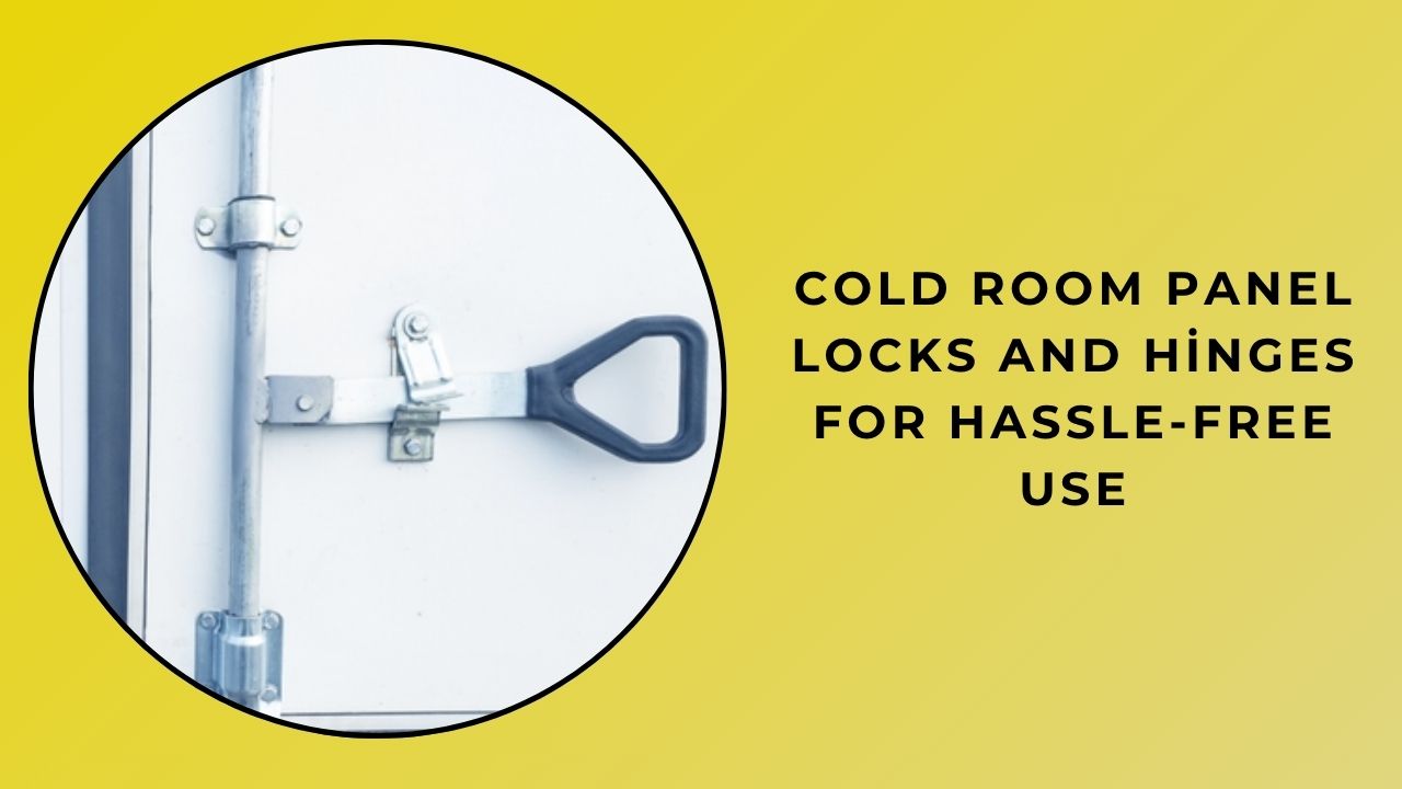 Smooth Operation With Cold Room Panel Locks And Hinges Smooth Operation With Cold Room Panel Locks And Hinges