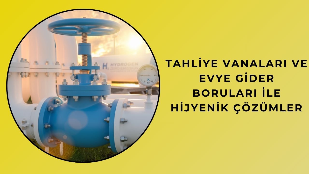 Tahliye Vanaları ve Evye Gider Boruları ile Hijyenik Çözümler