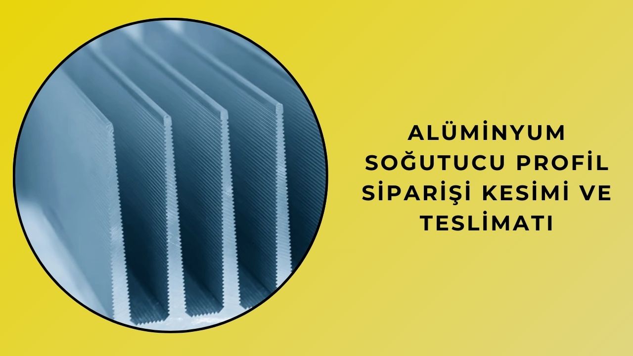Alüminyum Soğutucu Profil Siparişi Kesimi ve Teslimatı Alüminyum Soğutucu Profil Siparişi Kesimi ve Teslimatı