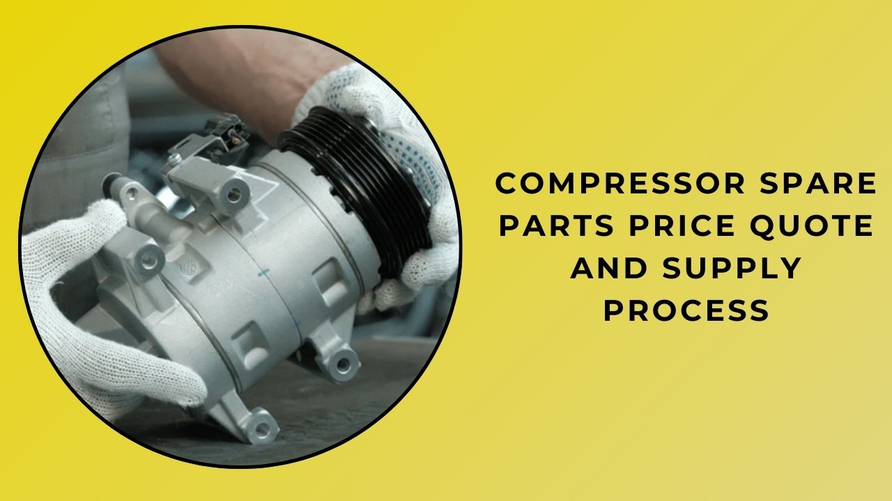 Compressor Spare Parts Price Quote and Supply Process Compressor Spare Parts Price Quote and Supply Process