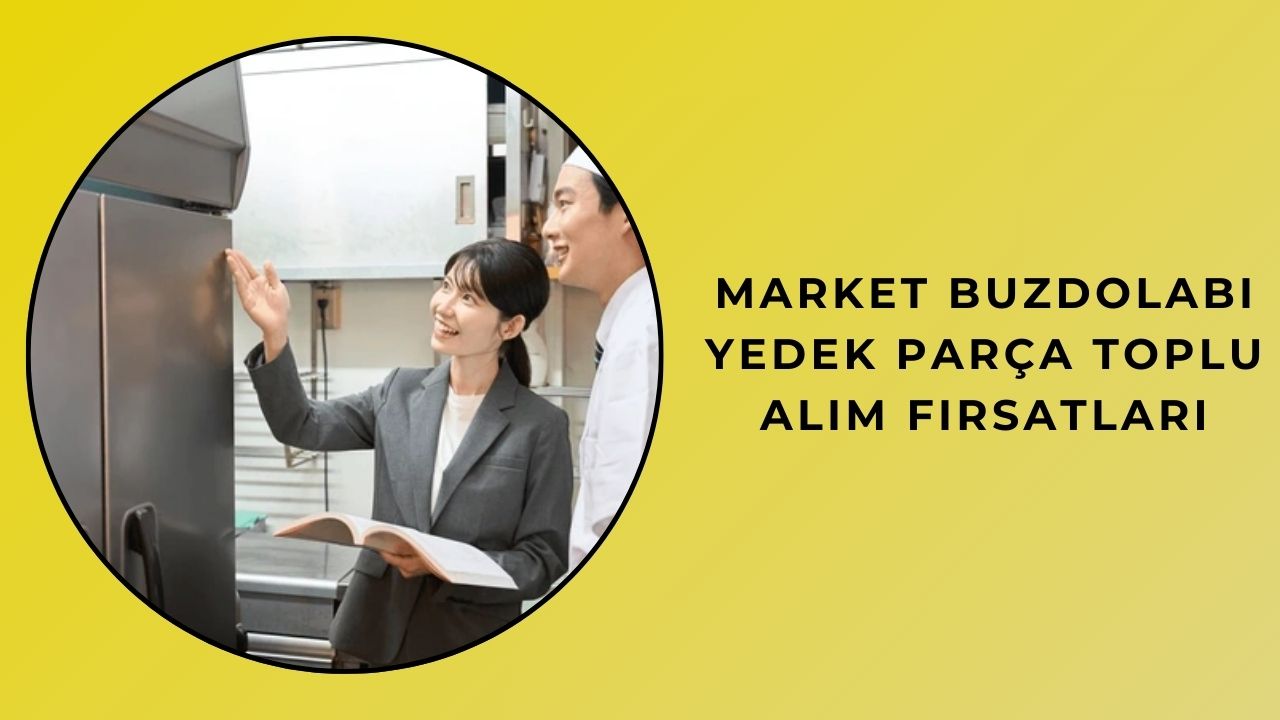 Market Buzdolabı Yedek Parça Toplu Alım Fırsatları