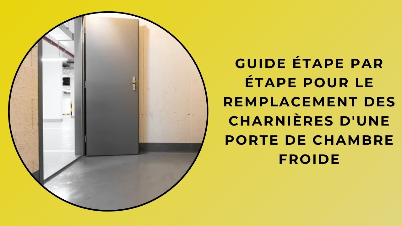 Guide étape par étape pour le remplacement des charnières d'une porte de chambre froide Guide étape par étape pour le remplacement des charnières d'une porte de chambre froide