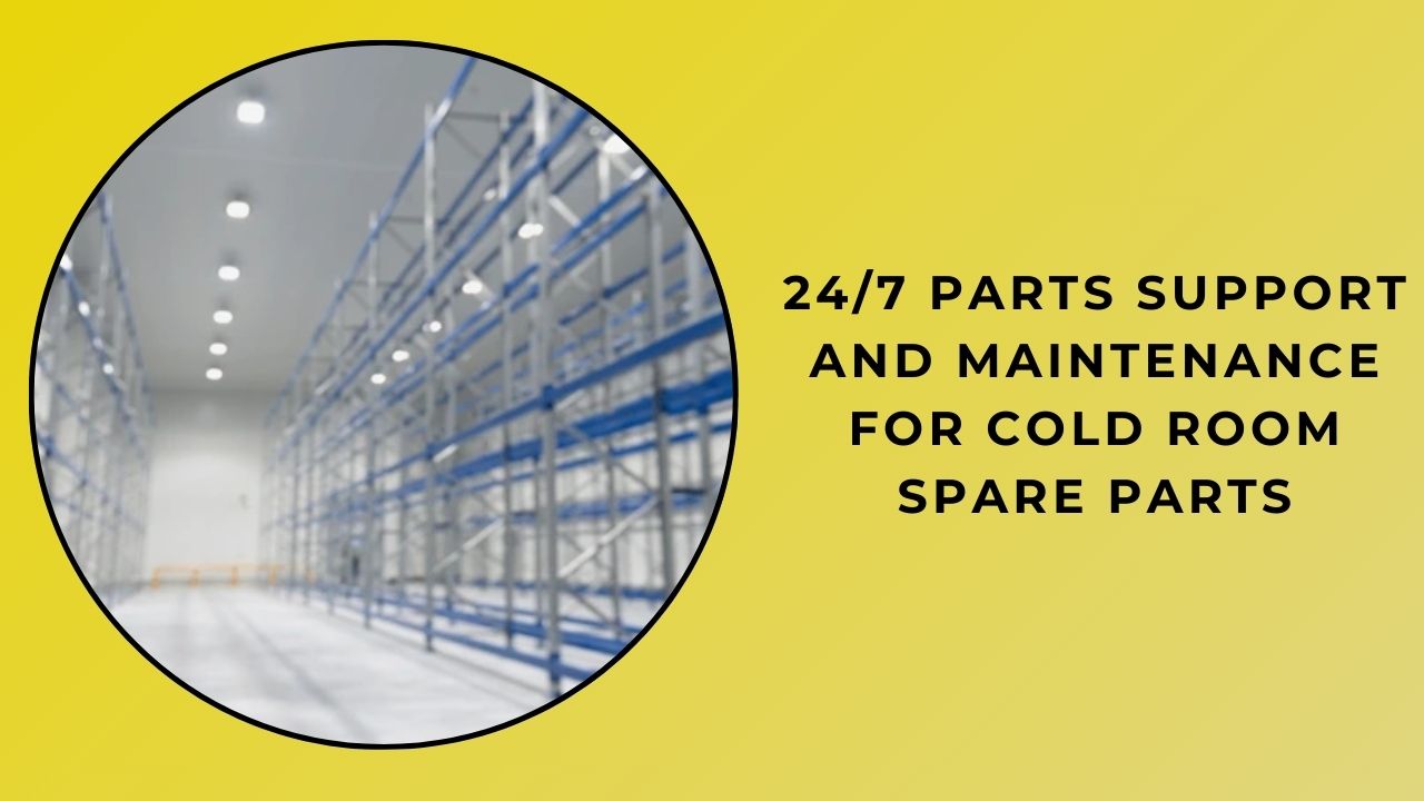 24/7 Parts Support And Maintenance For Cold Room Spare Parts 24/7 Parts Support And Maintenance For Cold Room Spare Parts