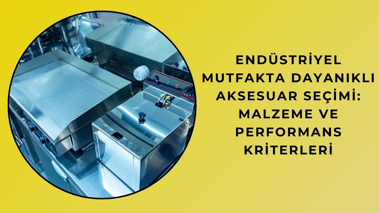 Endüstriyel Mutfakta Dayanıklı Aksesuar Seçimi: Malzeme ve Performans Kriterleri Endüstriyel Mutfakta Dayanıklı Aksesuar Seçimi: Malzeme ve Performans Kriterleri