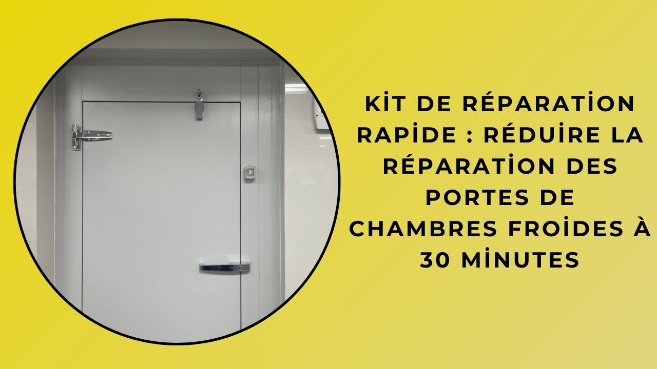 Kit De Réparation Rapide : Réduire La Réparation Des Portes De Chambres Froides À 30 Minutes Kit De Réparation Rapide : Réduire La Réparation Des Portes De Chambres Froides À 30 Minutes