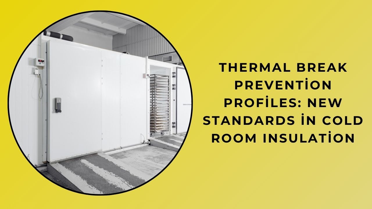 Thermal Break Prevention Profiles: New Standards in Cold Room Insulation Thermal Break Prevention Profiles: New Standards in Cold Room Insulation