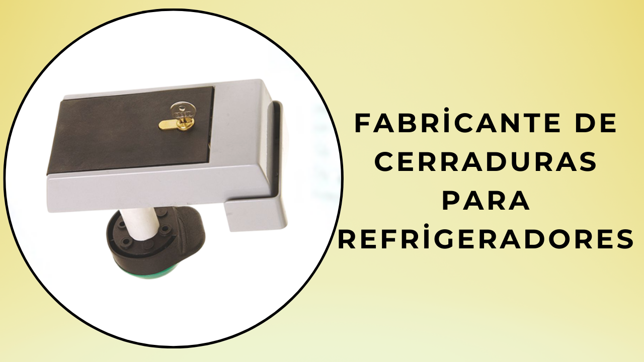 fabricante de cerraduras para refrigeradores