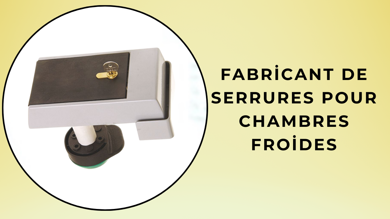 fabricant de serrures pour chambres froides