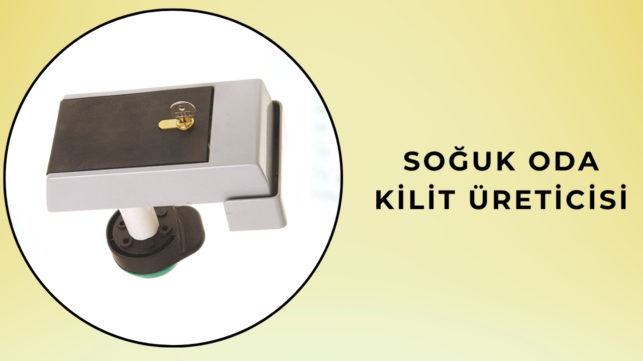 Soğuk oda kilit üreticisi